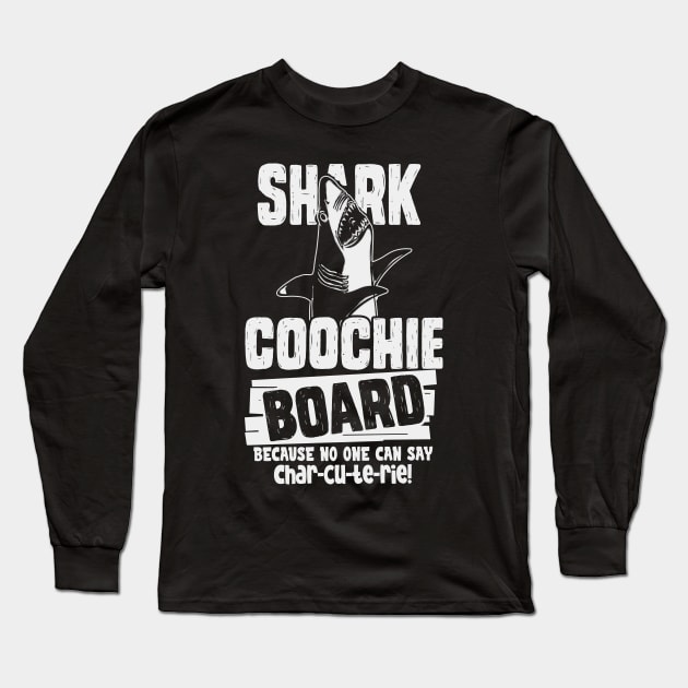 Shark Coochie Board Because No One Can Say Charcuterie Long Sleeve T-Shirt by bigraydesigns